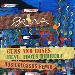 Brina - Guns And Roses (feat. Toots Hibbert) [Dub Colossus Remix]