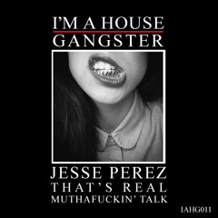 JESSE PEREZ | THAT'S REAL MUTHAFUCKIN' TALK | JESSE'S BUMP N GRIND VERSION | I'M A HOUSE GANGSTER
