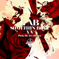 J. Ab - Somethin Bout Ya' (Prod. By Tha Bizness)