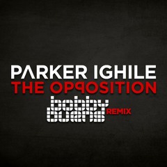 Parker Ighile - The Oppossition (Bobby Burns Remix)