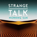 Strange&#x20;Talk Morning&#x20;Sun Artwork