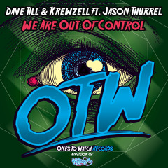 Dave Till & Krewzell ft Jason Thurrel  - We Are Out Of Control (Original Mix)