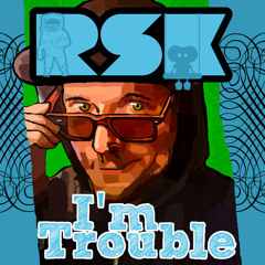 RSK - I'm Trouble (Original Mix) FREE DOWNLOAD!