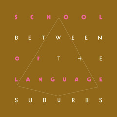 School Language - Between The Suburbs