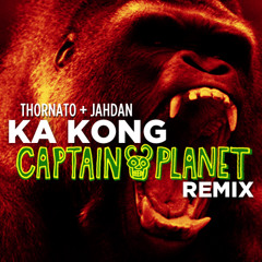 Thornato ft. Jahdan "Ka Kong" (Captain Planet remix)