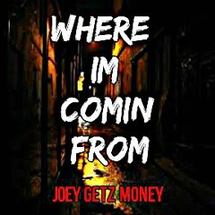 Where I'm Comin From │ Joey Getz Money