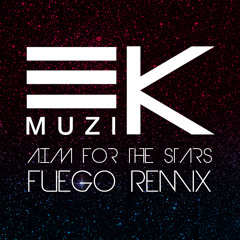 EK Muzik - Aim For The Stars (Fuego Remix)