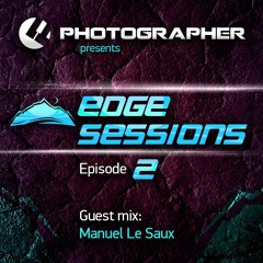 Photographer - Edge Sessions Episode 02 (with Manuel Le Saux Guest Mix) 14.01.2014