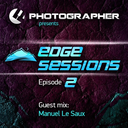 Photographer - Edge Sessions Episode 02 (with Manuel Le Saux Guest Mix) 14.01.2014