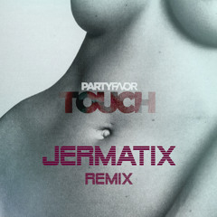 PARTY FAVOR-TOUCH (JERMATIX Remix)