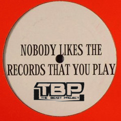 Nobody likes the records that I play