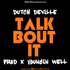 Dutch DeVille - TALK BOUT IT (Prod x Youngin Well)
