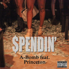 Spendin' Feat. Princeton (Prod. By 100kChef)