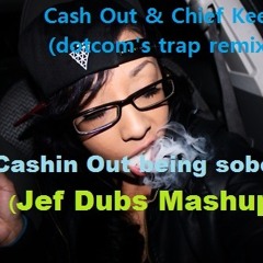 Cash Out & Chief Keef – Dotcoms Trap Remix (Jef Dubs Mashup) Cashin Out Being Sober.wav   Tmp