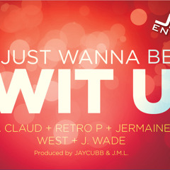 I Just Wanna Be Wit You - E.Claud x Retro P. x Jermaine West x J.Wade