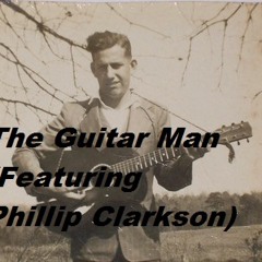 The Guitar Man (Lyrics by Tony Harris - Featuring Phillip Clarkson) original 2013