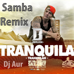 Samba - J. Balvin - Tranquila (Dj. Aur Remix)