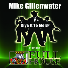 Mike Gillenwater - Give It To Me EP - Preview Clips - 3 Tracks