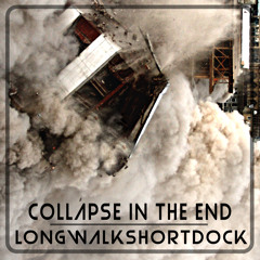 Collapse In The End - Longwalkshortdock