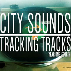 City Sounds - Tracking Tracks [Year One. Fourth]