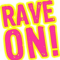 Rave!
