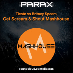 Tiesto vs Britney Spears- Get Scream & Shout(Parax Mashhouse)
