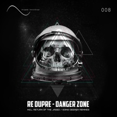 OUT NOW! Re Dupre - Danger Zone (incl. Return of The Jaded / Going Deeper Remixes)