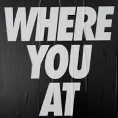 Where You At