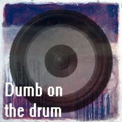 Dumb On The Drum