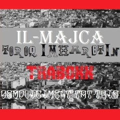 Il-Majca feat. Trabokk & S.T.T.  -TOROQ IMHARBTIN-