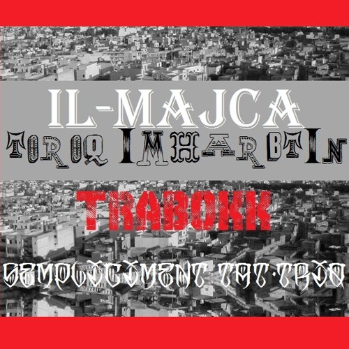 Il-Majca feat. Trabokk & S.T.T.  -TOROQ IMHARBTIN-
