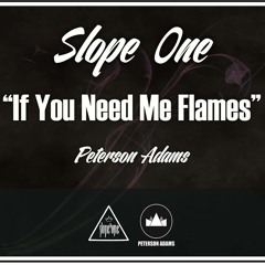 Slope ' One x Peterson Adams - If you need me flames.
