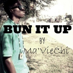 Bun It Up - Ma'VieChi (prod By Mr Tenshaun)