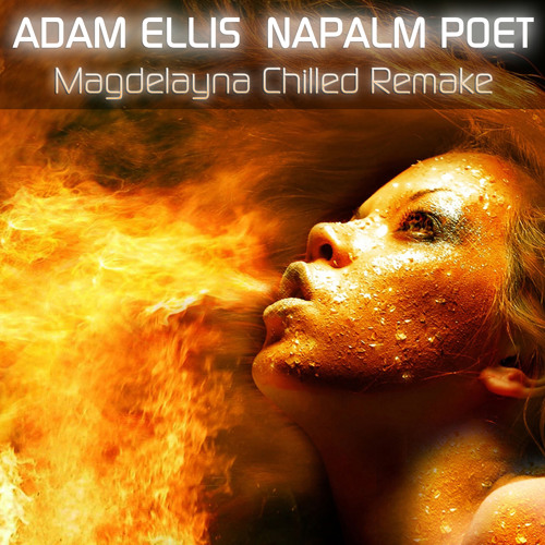 Adam Ellis - Napalm Poet (Magdelayna Chilled Remake) [Free Download]