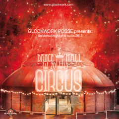Glockwork Posse - Dancehall Circus - 2013