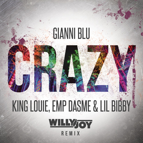 Gianni Blu - Crazy (Willy Joy Remix) feat. King Louie & Lil Bibby