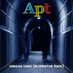 Apt - Changing Lanes (Alternative Route)(FREE DOWNLOAD!)