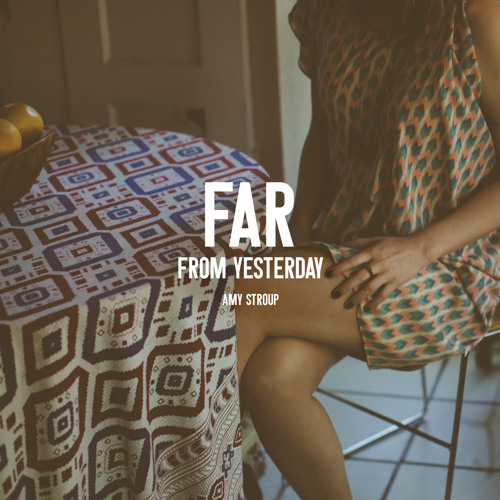 FAR FROM YESTERDAY