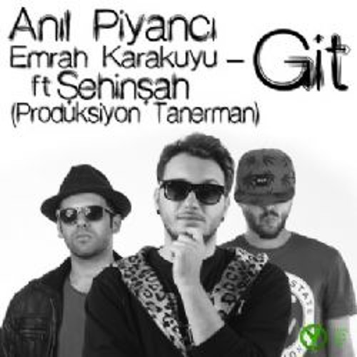 Anıl Piyancı - Git(feat Emrah Karakuyu - Şehinşah)