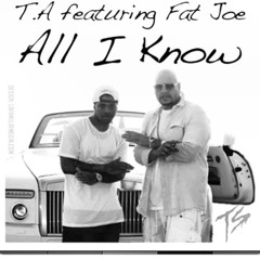 T.A. Feat. Fat Joe "All I Know"