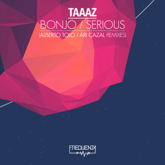 Taaaz - Bonjo / Serious - Alberto Tolo, Ari Cazal Remixes