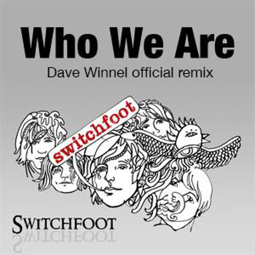 Switchfoot - Who We Are (Dave Winnel Remix)OUT NOW