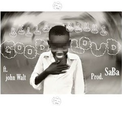 Good Loud Ft. John Walt [Prod. by Saba]