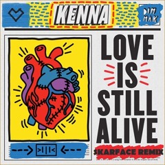 Kenna - Love Is Still Alive (Skarface Remix) Free DL