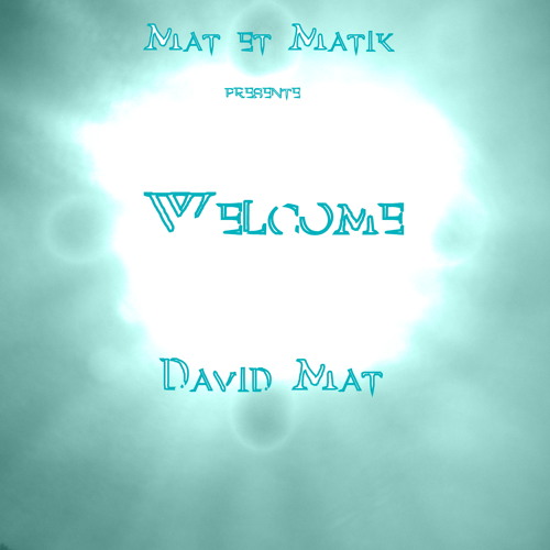 David Mat: Welcome (Ouverture)
