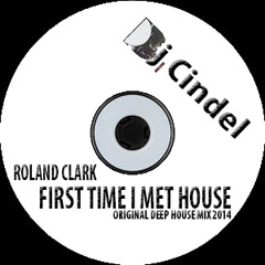 Roland Clark- First Time I Met House (Dj Cindel's Original Deep Tech-House Mix 2014)