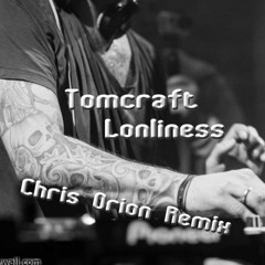 Tomcraft- Lonliness (Chris Orion Remix)