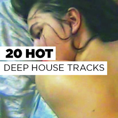 20 HOTTEST DEEP HOUSE TRACKS