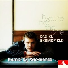 If You're Not The One - Daniel Bedingfield (Remix by Wawannss)