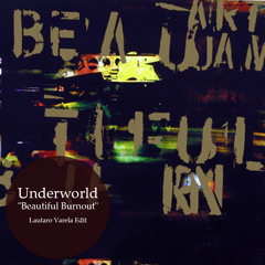 Underworld - Beautiful Burnout (Lautaro Varela Edit)
